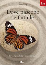 Dove nascono le farfalle. Storie di psicoterapia e cambiamento - Librerie.coop