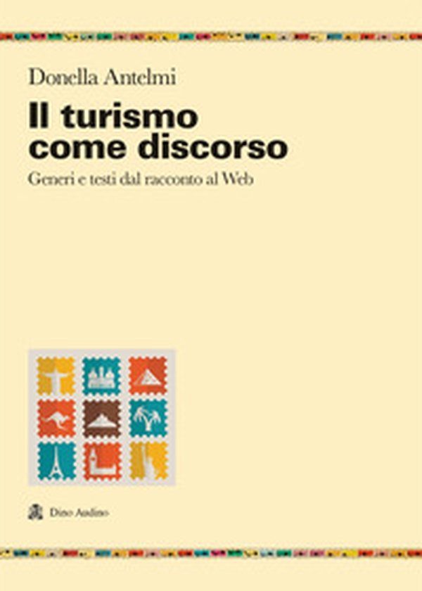 Il turismo come discorso. Generi e testi dal racconto al web - Librerie.coop Il turismo come discorso. Generi e testi dal racconto al web - Librerie.coop