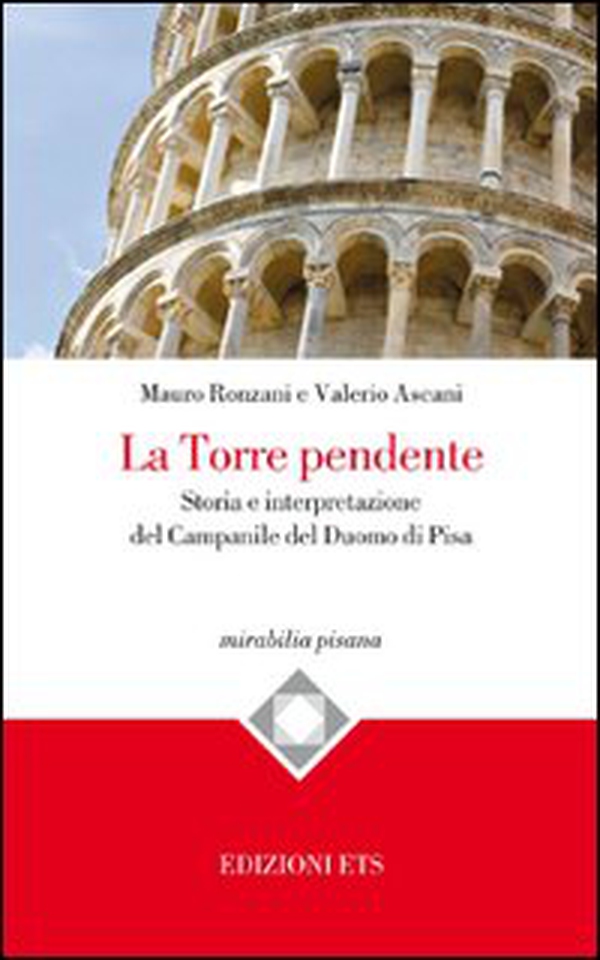 La torre pendente. Storia e interpretazione del campanile del Duomo di Pisa - Librerie.coop La torre pendente. Storia e interpretazione del campanile del Duomo di Pisa - Librerie.coop