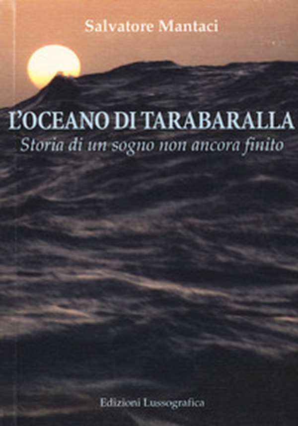 L'oceano di Tarabaralla. Storia di un sogno non ancora finito - Librerie.coop L'oceano di Tarabaralla. Storia di un sogno non ancora finito - Librerie.coop