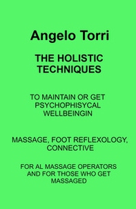 The holistic techniques. Massage, foot reflexology, connective - Librerie.coop