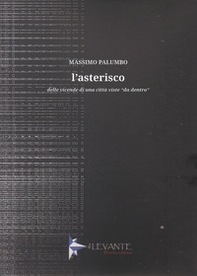 L'asterisco. Delle vicende di una città viste «da dentro» - Librerie.coop L'asterisco. Delle vicende di una città viste «da dentro» - Librerie.coop