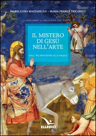 Il mistero di Gesù nell'arte. Dall'incarnazione alla Pasqua - Librerie.coop
