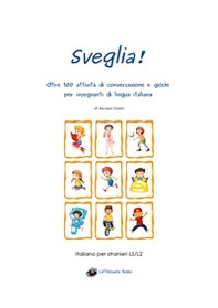 Sveglia! Oltre 100 attività di conversazione e giochi per insegnanti di lingua italiana - Librerie.coop