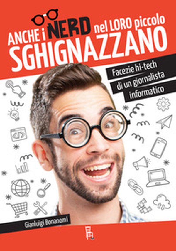 Anche i nerd nel loro piccolo sghignazzano. Facezie hi-tech di un giornalista informatico - Librerie.coop Anche i nerd nel loro piccolo sghignazzano. Facezie hi-tech di un giornalista informatico - Librerie.coop