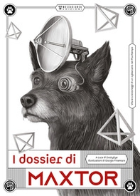 I dossier di Maxtor. Vita e cronoviaggi di un cybercane nel pluritempo - Librerie.coop
