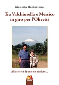 Tra Valchiusella e Messico in giro per l'Olivetti. Alla ricerca di uno zio perduto... - Librerie.coop