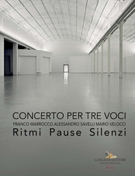 Concerto per tre voci. Franco Marrocco Alessandro Savelli Mario Velocci. Ritmi pause silenzi - Librerie.coop