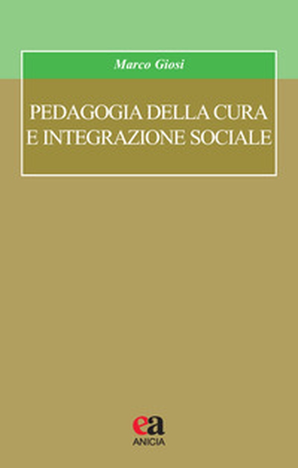 Pedagogia della cura e integrazione sociale - Librerie.coop Pedagogia della cura e integrazione sociale - Librerie.coop