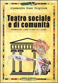 Teatro sociale e di comunità. Drammaturgia e messa in scena con i gruppi - Librerie.coop Teatro sociale e di comunità. Drammaturgia e messa in scena con i gruppi - Librerie.coop