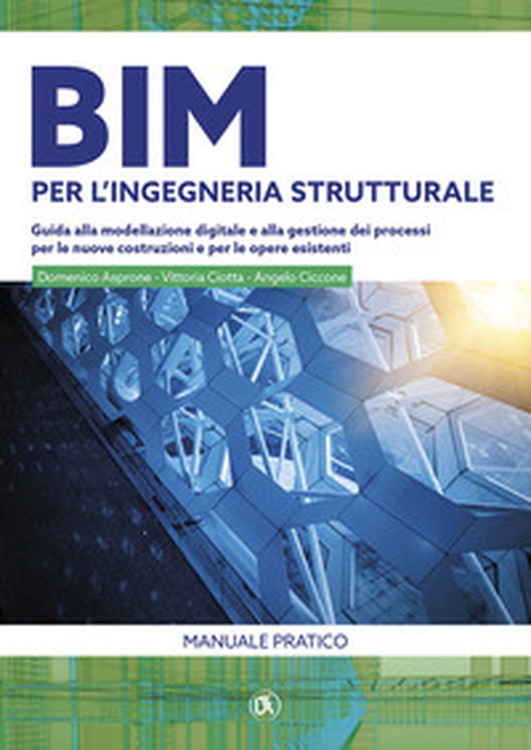 BIM per l'ingegneria strutturale. Guida alla modellazione digitale e alla gestione dei processi per le nuove costruzioni e per le opere esistenti - Librerie.coop BIM per l'ingegneria strutturale. Guida alla modellazione digitale e alla gestione dei processi per le nuove costruzioni e per le opere esistenti - Librerie.coop