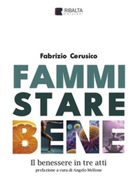 Fammi stare bene. Il benessere in tre atti - Librerie.coop Fammi stare bene. Il benessere in tre atti - Librerie.coop