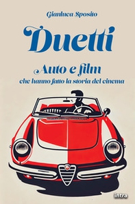 Duetti. Auto e film che hanno fatto la storia del cinema - Librerie.coop