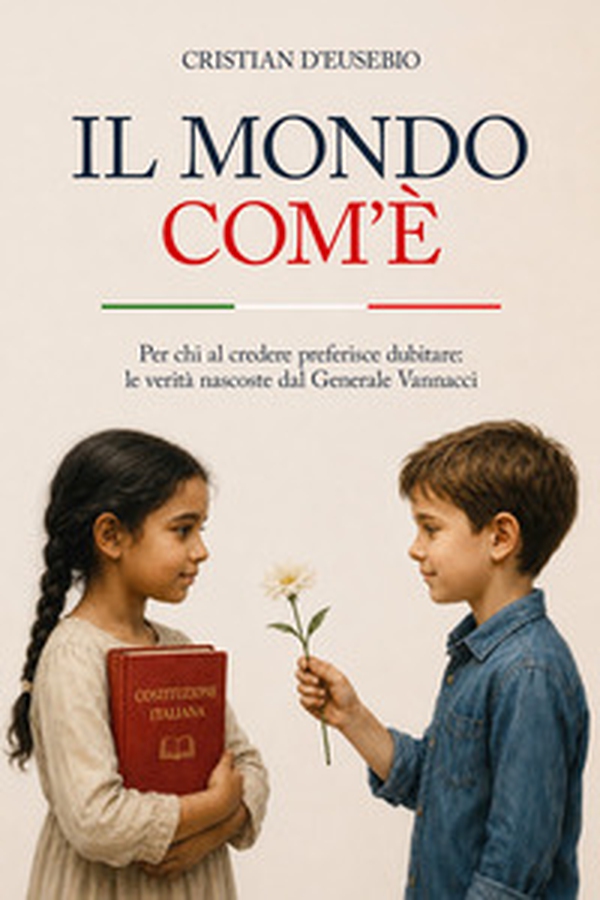 Il mondo com'è. Per chi al credere preferisce dubitare: le verità nascoste dal Generale Vannacci - Librerie.coop