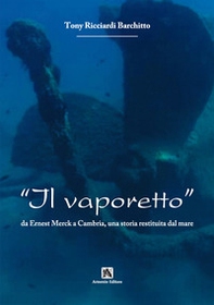 Il vaporetto. Da Ernest Merck a Cambria, una storia restituita dal mare - Librerie.coop