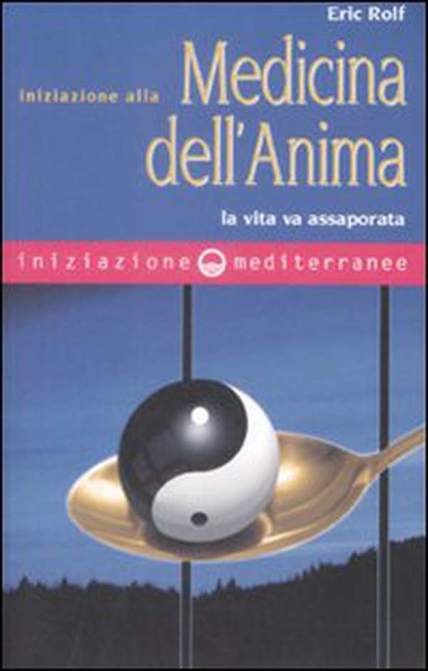 Iniziazione alla medicina dell'anima. La vita va assaporata - Librerie.coop Iniziazione alla medicina dell'anima. La vita va assaporata - Librerie.coop