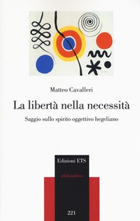 La libertà nella necessità. Saggio sullo spirito oggettivo hegeliano - Librerie.coop
