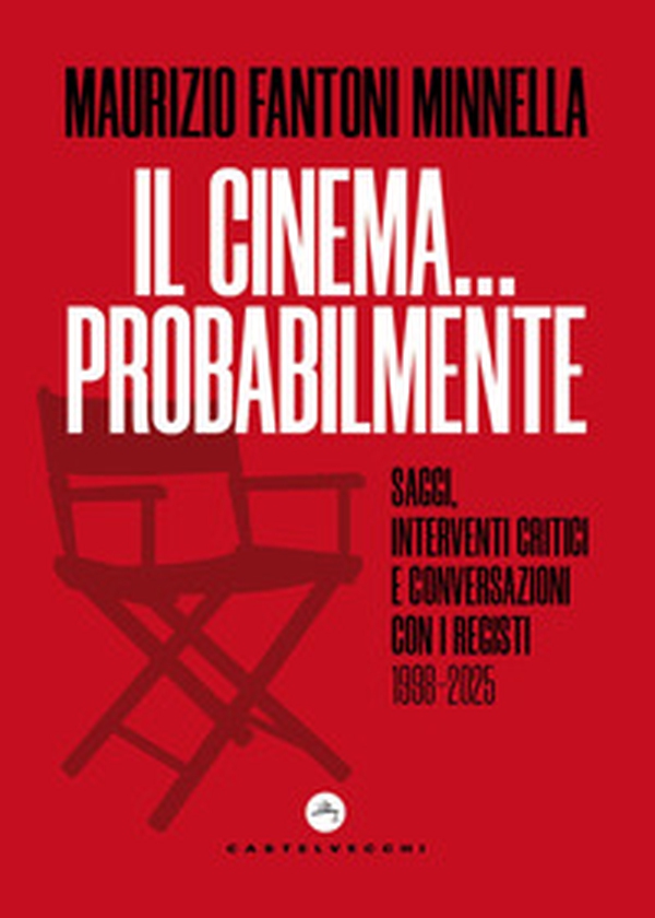 Il cinema... probabilmente. Saggi, interventi critici e conversazioni con i registi. 1998-2025 - Librerie.coop