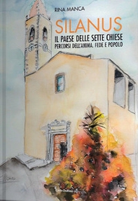Silanus. Il paese delle sette chiese. Percorsi dell'anima. Fede e popolo - Librerie.coop