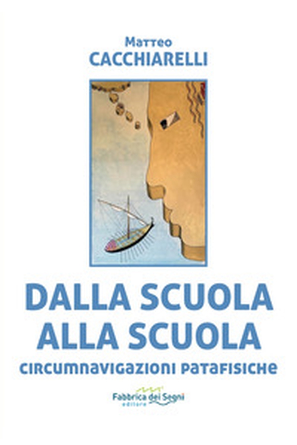 Dalla scuola alla scuola. Circumnavigazioni patafisiche - Librerie.coop Dalla scuola alla scuola. Circumnavigazioni patafisiche - Librerie.coop