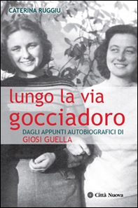 Lungo la via Gocciadoro. Dagli appunti autobiografici di Giosi Guella - Librerie.coop