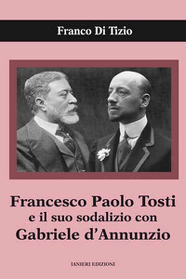 Francesco Paolo Tosti e il suo sodalizio con Gabriele d'Annunzio - Librerie.coop Francesco Paolo Tosti e il suo sodalizio con Gabriele d'Annunzio - Librerie.coop
