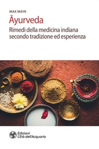 Ayurveda. Rimedi della medicina indiana secondo tradizione ed esperienza - Librerie.coop