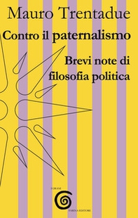 Contro il paternalismo. Brevi note di filosofia politica - Librerie.coop Contro il paternalismo. Brevi note di filosofia politica - Librerie.coop