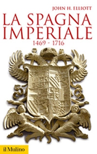 La Spagna imperiale. 1469-1716 - Librerie.coop La Spagna imperiale. 1469-1716 - Librerie.coop