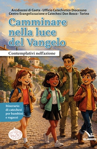 Camminare nella luce del Vangelo. Contemplativi nell'azione. Itinerario di catechesi per bambini e ragazzi - Librerie.coop