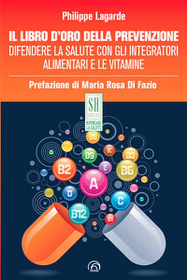 Il libro d'oro della prevenzione. Difendere la salute con gli integratori alimentari e le vitamine - Librerie.coop Il libro d'oro della prevenzione. Difendere la salute con gli integratori alimentari e le vitamine - Librerie.coop
