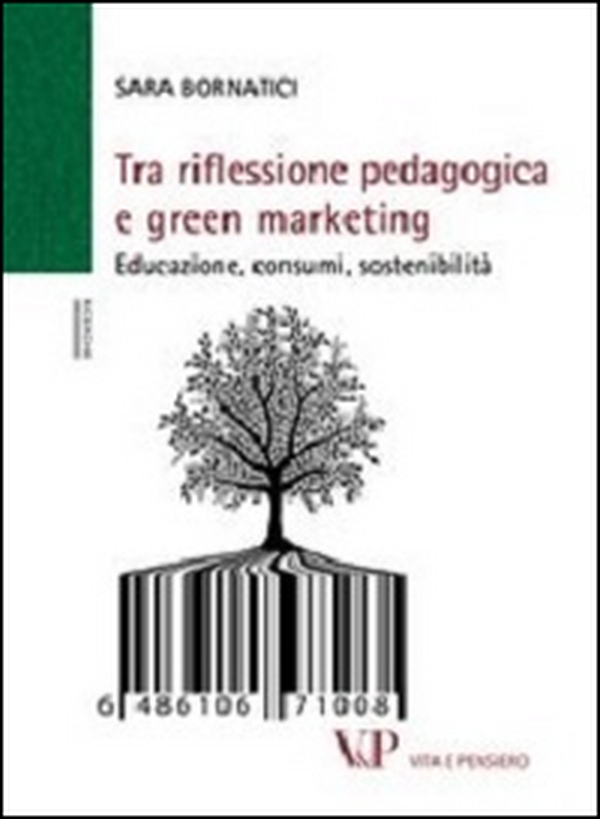 Tra riflessione pedagogica e green marketing. Educazione, consumi, sostenibilità - Librerie.coop Tra riflessione pedagogica e green marketing. Educazione, consumi, sostenibilità - Librerie.coop