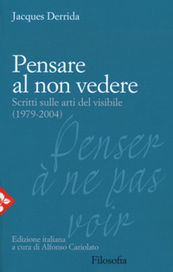 Pensare al non vedere. Scritti sulle arti del visibile (1979-2004) - Librerie.coop Pensare al non vedere. Scritti sulle arti del visibile (1979-2004) - Librerie.coop
