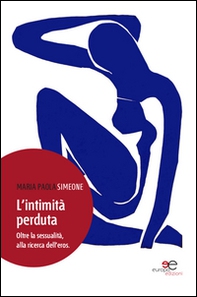 L'intimità perduta. Oltre la sessualità, alla ricerca dell'eros - Librerie.coop