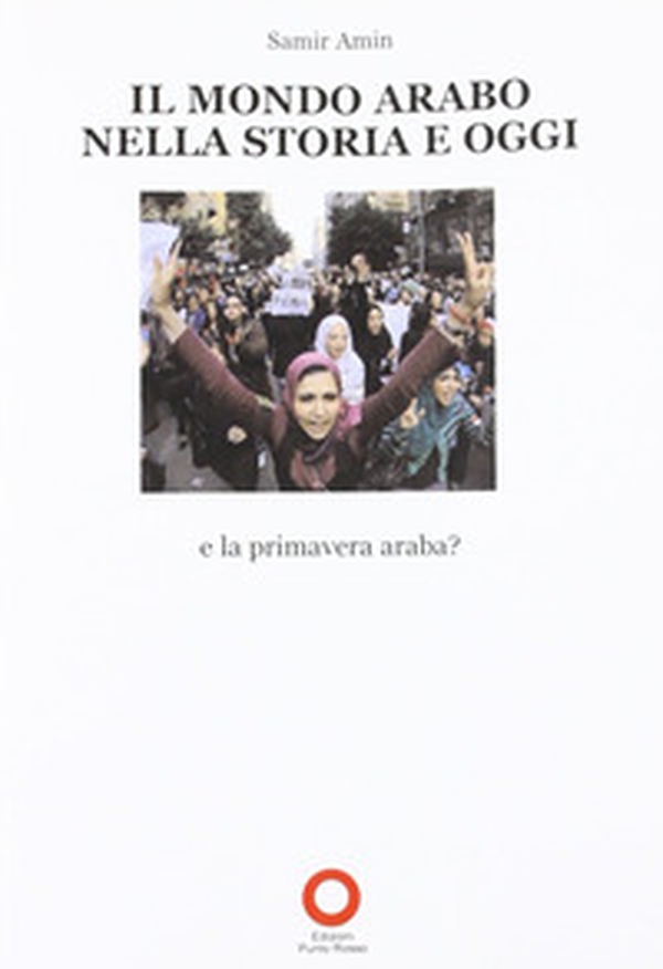 Il mondo arabo nella storia e oggi. E la primavera araba? - Librerie.coop Il mondo arabo nella storia e oggi. E la primavera araba? - Librerie.coop