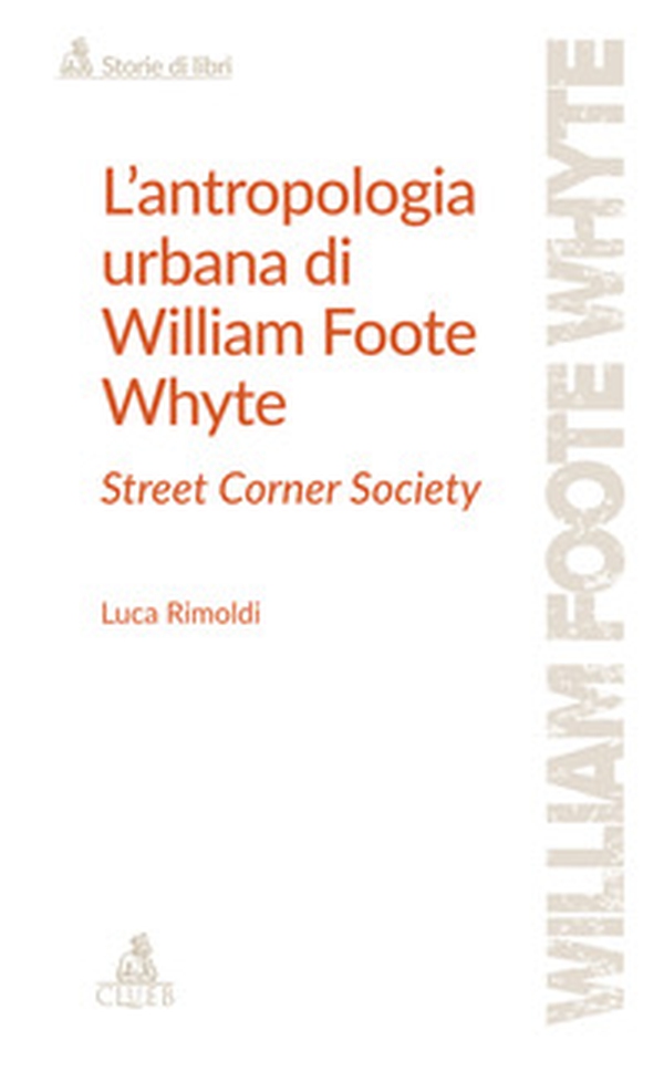 L'antropologia urbana di William Foote Whyte. Street Corner Society - Librerie.coop L'antropologia urbana di William Foote Whyte. Street Corner Society - Librerie.coop