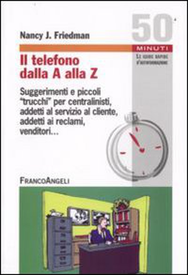 Il telefono dalla A alla Z. Suggerimenti e piccoli «trucchi» per centralinisti, addetti al servizio al cliente, addetti ai reclami, venditori - Librerie.coop Il telefono dalla A alla Z. Suggerimenti e piccoli «trucchi» per centralinisti, addetti al servizio al cliente, addetti ai reclami, venditori - Librerie.coop