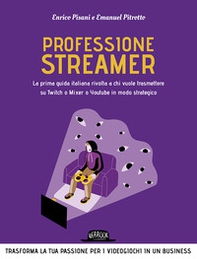 Professione streamer. La prima guida italiana rivolta a chi vuole trasmettere su Twitch o Mixer o Youtube in modo strategico - Librerie.coop Professione streamer. La prima guida italiana rivolta a chi vuole trasmettere su Twitch o Mixer o Youtube in modo strategico - Librerie.coop