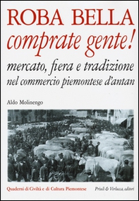 Roba bella comprate gente! Mercato, fiera e tradizione nel commercio piemontese d'antan - Librerie.coop