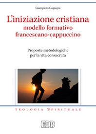 L'iniziazione cristiana modello formativo francescano-cappuccino. Proposte metodologiche per la vita consacrata - Librerie.coop