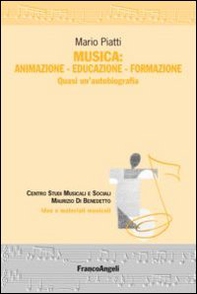 Musica: animazione-educazione-formazione. Quasi un'autobiografia - Librerie.coop