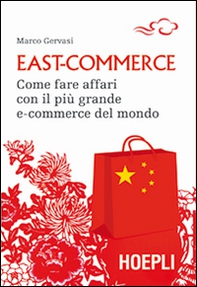 East-commerce. Come fare affari con il più grande e-commerce del mondo - Librerie.coop East-commerce. Come fare affari con il più grande e-commerce del mondo - Librerie.coop