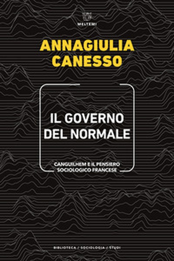 Il governo del normale. Canguilhem e il pensiero sociologico francese - Librerie.coop Il governo del normale. Canguilhem e il pensiero sociologico francese - Librerie.coop