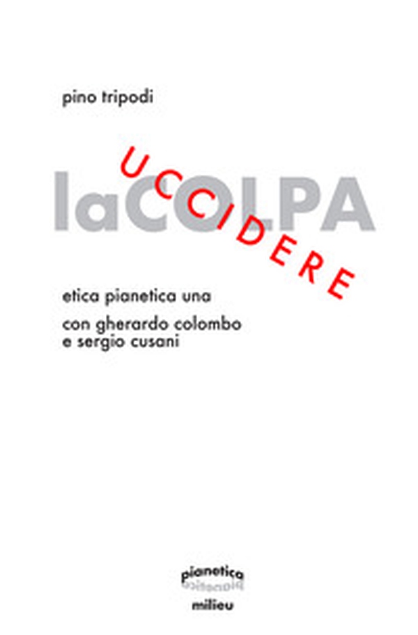 Uccidere la colpa. Etica Pianetica Una - Librerie.coop Uccidere la colpa. Etica Pianetica Una - Librerie.coop