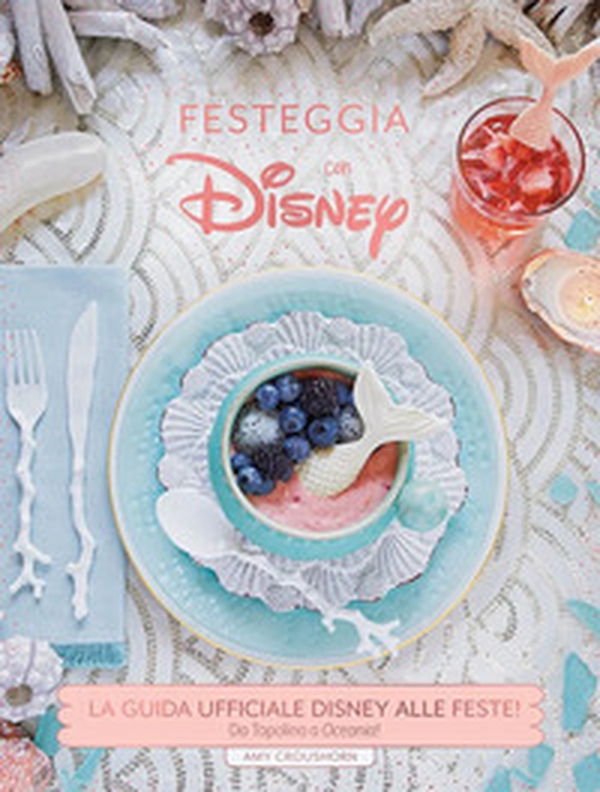 Festeggia con Disney. La guida ufficiale Disney alle feste. Da Topolino a Oceania! - Librerie.coop Festeggia con Disney. La guida ufficiale Disney alle feste. Da Topolino a Oceania! - Librerie.coop