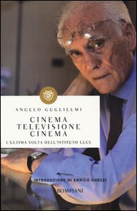 Cinema, televisione, cinema. L'ultima volta dell'Istituto Luce - Librerie.coop