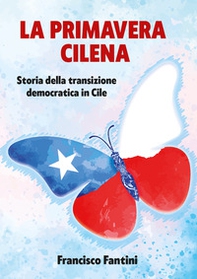 Primavera cilena. Storia della transizione democratica in Cile - Librerie.coop