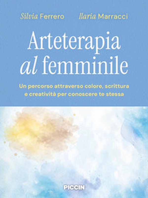 Arteterapia al femminile. Un percorso attraverso colore, scrittura e creatività per conoscere te stessa - Librerie.coop