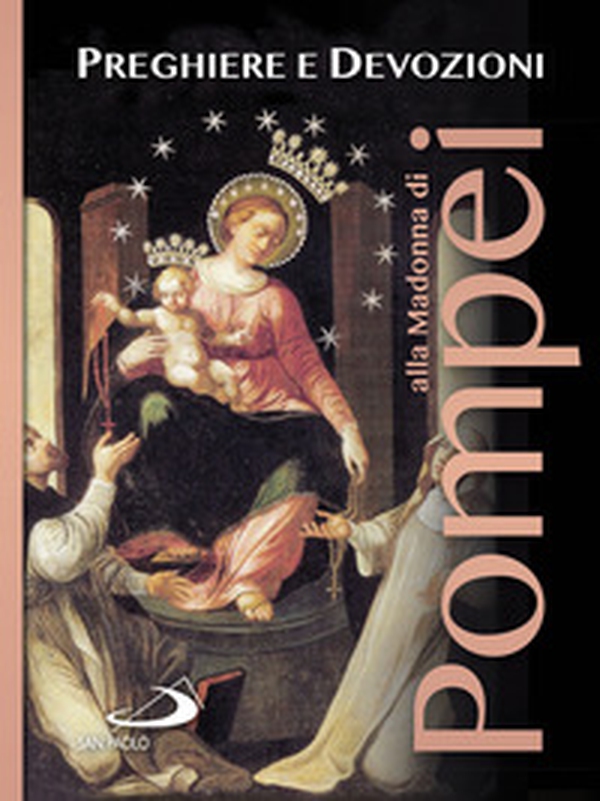Preghiere e devozioni alla Madonna di Pompei - Librerie.coop Preghiere e devozioni alla Madonna di Pompei - Librerie.coop