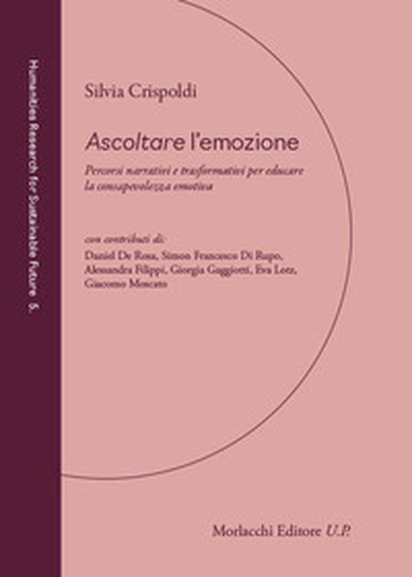 Ascoltare l'emozione. Percorsi narrativi e trasformativi per educare la consapevolezza emotiva - Librerie.coop